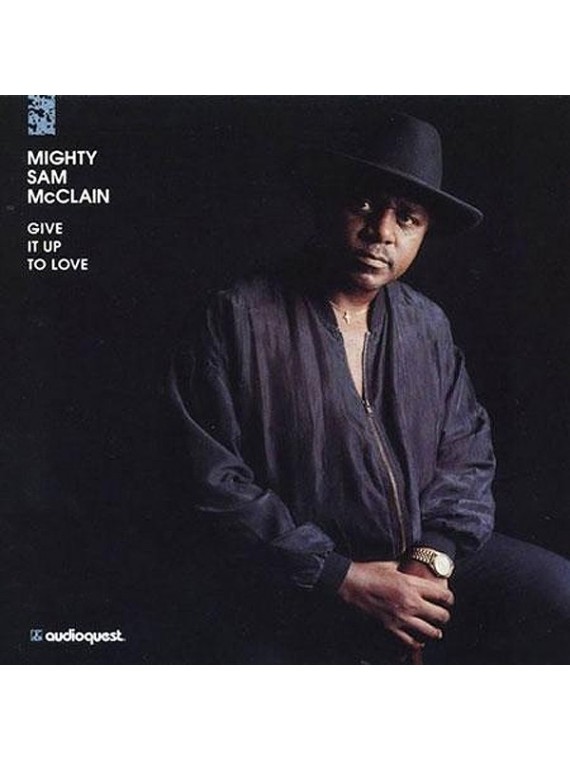 Mighty Sam McClain  Give It Up To Love