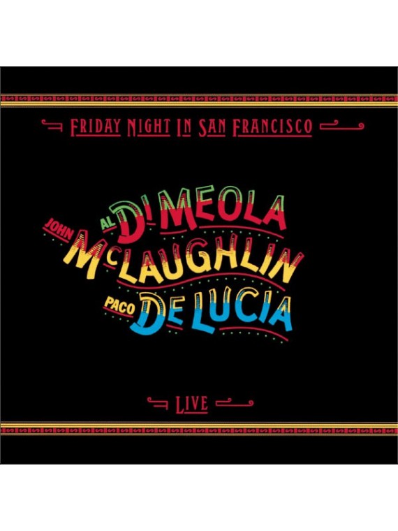 Paco De Lucia, John McLaughlin, Al Di Meola  Friday Night In San Francisco